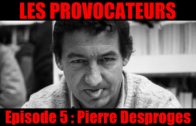 LES PROVOCATEURS #5 : Pierre Desproges